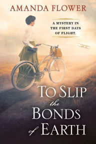Title: To Slip the Bonds of Earth: A Riveting Mystery Based on a True History, Author: Amanda Flower