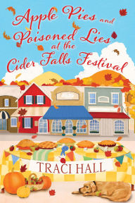 Title: Apple Pies and Poisoned Lies at the Cider Falls Festival., Author: Traci Hall