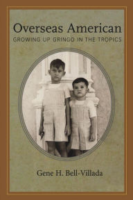 Title: Overseas American: Growing Up Gringo in the Tropics, Author: Gene H. Bell-Villada