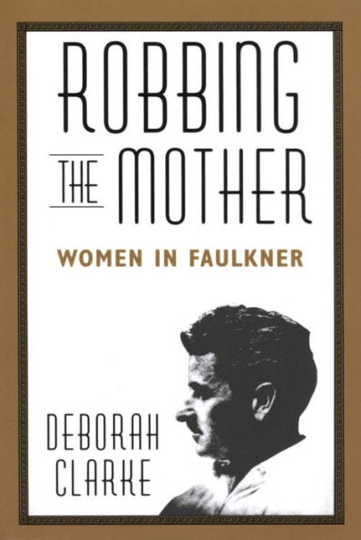 Robbing The Mother: Women in Faulkner