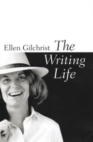 Title: The Writing Life, Author: Ellen Gilchrist