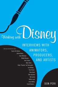 Title: Working with Disney: Interviews with Animators, Producers, and Artists, Author: Don Peri