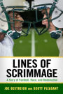Lines of Scrimmage: A Story of Football, Race, and Redemption
