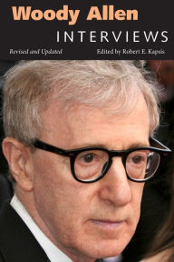Title: Woody Allen: Interviews, Revised and Updated, Author: Robert E. Kapsis