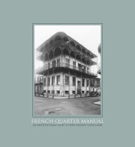 Title: French Quarter Manual: An Architectural Guide to New Orleans's Vieux Carre, Author: Malcolm Heard