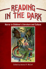 Title: Reading in the Dark: Horror in Children's Literature and Culture, Author: Jessica R. McCort