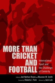 Title: More than Cricket and Football: International Sport and the Challenge of Celebrity, Author: Joel Nathan Rosen