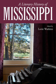 Title: A Literary History of Mississippi, Author: Lorie Watkins