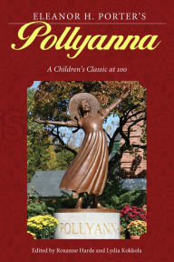 Title: Eleanor H. Porter's Pollyanna: A Children's Classic at 100, Author: Roxanne Harde