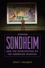 Stephen Sondheim and the Reinvention of the American Musical