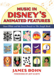Title: Music in Disney's Animated Features: Snow White and the Seven Dwarfs to The Jungle Book, Author: James Bohn
