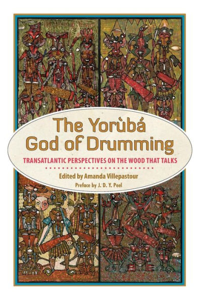 The Yoruba God of Drumming: Transatlantic Perspectives on the Wood That Talks