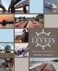Title: Life Between the Levees: America's Riverboat Pilots, Author: Melody Golding