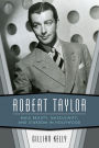 Robert Taylor: Male Beauty, Masculinity, and Stardom in Hollywood