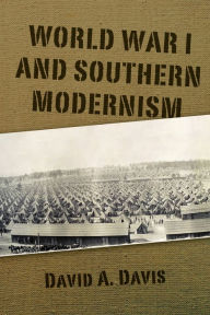 Title: World War I and Southern Modernism, Author: David A. Davis