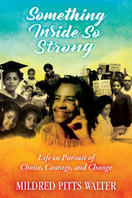 Mobile ebook downloads Something Inside So Strong: Life in Pursuit of Choice, Courage, and Change