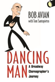 Title: Dancing Man: A Broadway Choreographer's Journey, Author: Bob Avian