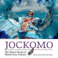 Title: Jockomo: The Native Roots of Mardi Gras Indians, Author: Shane Lief