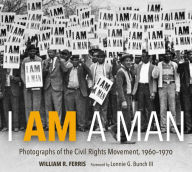 Title: I AM A MAN: Photographs of the Civil Rights Movement, 1960-1970, Author: William R. Ferris