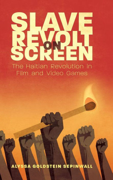 Slave Revolt on Screen: The Haitian Revolution in Film and Video Games