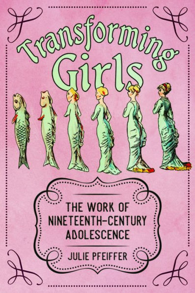 Transforming Girls: The Work of Nineteenth-Century Adolescence