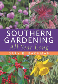 Title: Southern Gardening All Year Long, Author: Gary R. Bachman