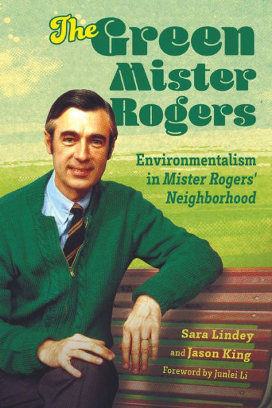 The Green Mister Rogers: Environmentalism in Mister Rogers' Neighborhood