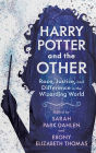 Harry Potter and the Other: Race, Justice, and Difference in the Wizarding World