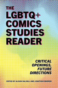 Title: The LGBTQ+ Comics Studies Reader: Critical Openings, Future Directions, Author: Alison Halsall