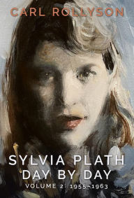 Title: Sylvia Plath Day by Day, Volume 2: 1955-1963, Author: Carl Rollyson