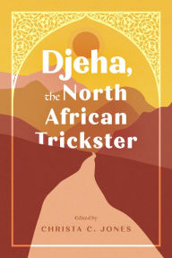Title: Djeha, the North African Trickster, Author: Christa C. Jones