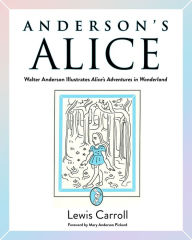 Title: Anderson's Alice: Walter Anderson Illustrates Alice's Adventures in Wonderland, Author: Lewis Carroll