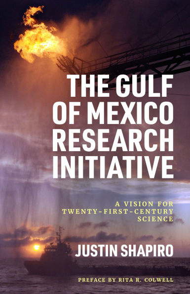 The Gulf of Mexico Research Initiative: A Vision for Twenty-First-Century Science