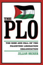The Plo: THE RISE AND FALL OF THE PALESTINE LIBERATION ORGANIZATION