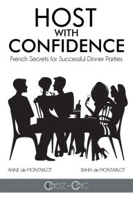 Title: HOST WITH CONFIDENCE: French Secrets for Successful Dinner Parties, Author: Anne de Montarlot