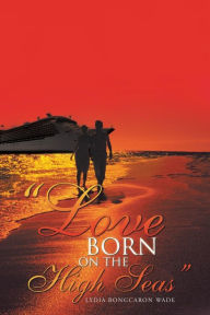 Title: Love Born on the High Seas, Author: Lydia Bongcaron Wade