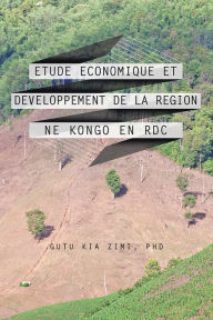 Title: ETUDE ECONOMIQUE ET DEVELOPPEMENT DE LA REGION NE KONGO EN RDC, Author: Gutu Kia Zimi