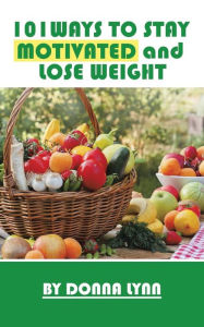 Title: 101ways to Stay Motivated and Lose Weight, Author: Donna Lynn