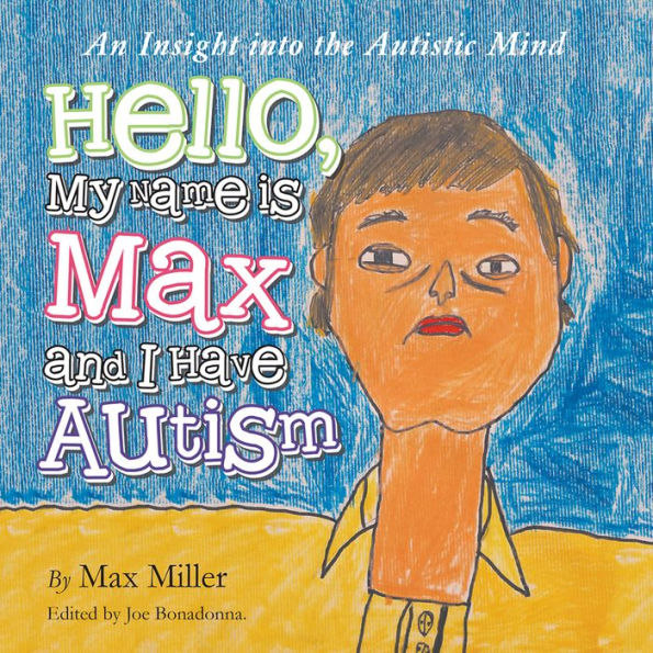 Hello, My Name Is Max and I Have Autism: An Insight into the Autistic Mind