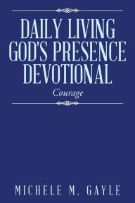 Title: Daily Living God's Presence Devotional: Courage, Author: Michele M Gayle