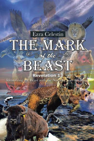 The Mark of the Beast Revelation 13: Identifying the Beast with the Number and the Mark