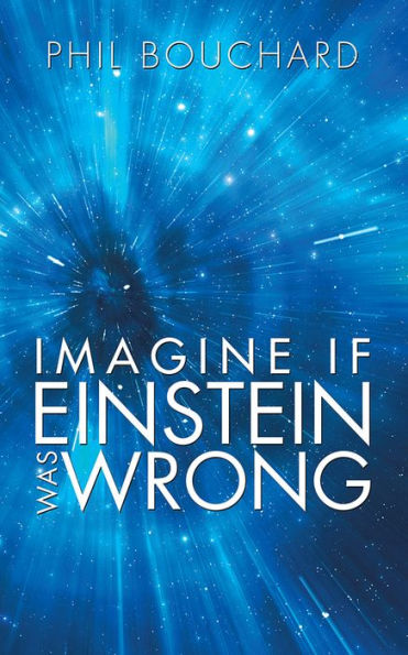 Imagine if Einstein was Wrong