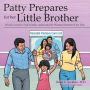 Patty Prepares for her Little Brother: A book created to help families understand the Neonatal Intensive Care Unit