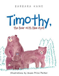 Title: Timothy, the Bear with Blue Eyes, Author: Barbara Kane