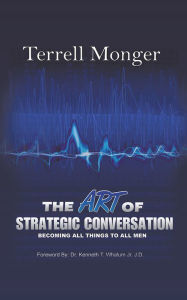 Title: The Art of Strategic Conversation: BECOMING ALL THINGS TO ALL MEN, Author: Terrell Monger