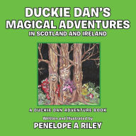 Title: Duckie Dan's Magical Adventures in Scotland and Ireland: A Duckie Dan Adventure Book, Author: Penelope a Riley