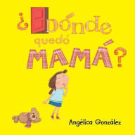 Title: ¿Dónde quedó mamá?, Author: Angelica González