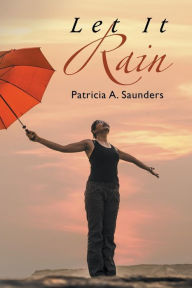 Title: Let It Rain, Author: Patricia A. Saunders