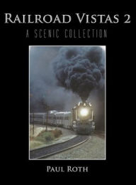 Title: Railroad Vistas 2: A Scenic Collection, Author: Paul Roth