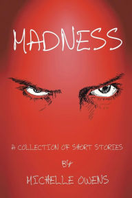 Title: Madness: A Collection of Short Stories, Author: Michelle Owens